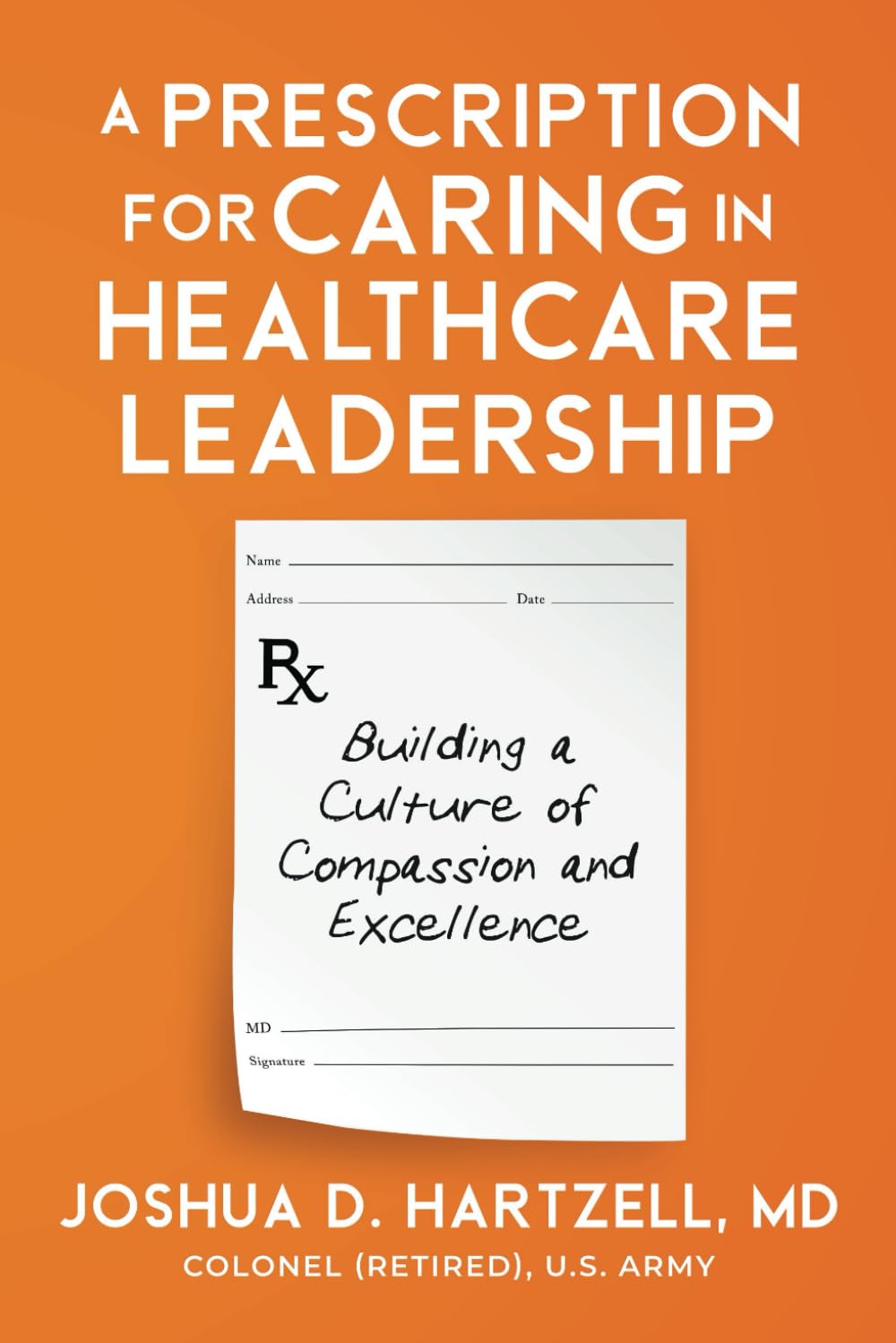 Orange book cover with large white title, 'A Prescription for Caring in Healthcare Leadership', and a white prescription pad image; author Joshua D. Hartzell, MD at bottom.